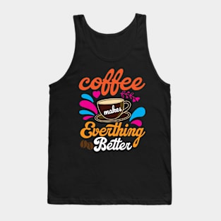 Coffee makes Everything Better Tank Top